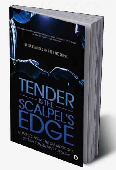 Tender Is the Scalpel's Edge : Glimpses from the Casebook of a British Consultant Surgeon