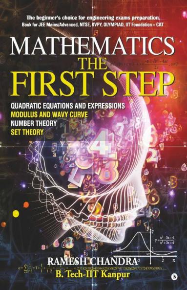 Mathematics The First Step: The Beginner’S Choice For Engineering Exams Preparation. Book For Jee Mains/Advanced Ntse Kvpy Olympiad Iit Foundation + Cat