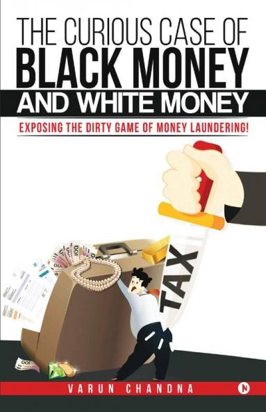 The Curious Case Of Black Money And White Money: Exposing The Dirty Game Of Money Laundering!