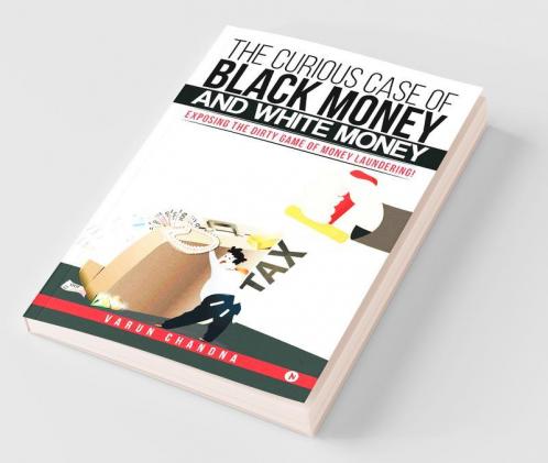 The Curious Case Of Black Money And White Money: Exposing The Dirty Game Of Money Laundering!