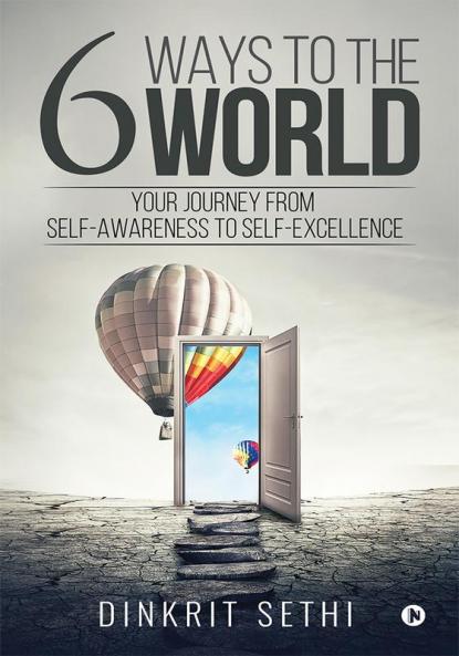 6 Ways to the World : Your Journey from Self-Awareness to Self-Excellence