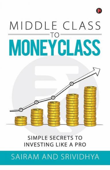 Middle Class To Money Class: Simple Secrets To Investing Like A Pro