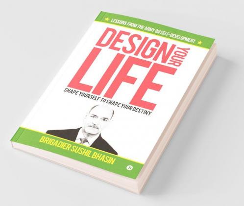 Design Your Life : Shape Yourself to Shape Your Destiny
