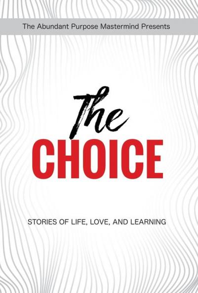The Choice: Stories of Life Love and Learning