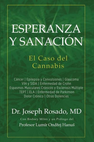 Esperanza y Sanación: El Caso del Cannabis: Cáncer Epilepsia y Convulsiones Glaucoma VIH y SIDA Enfermedad de Crohn Espasmos Musculares Crónicos y ... de Parkinson Dolor Crónico Otras Dolencias