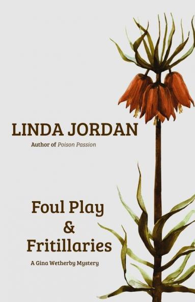 Foul Play & Fritillaries: A Gina Wetherby Mystery: 2 (Gina Wetherby Mysteries)