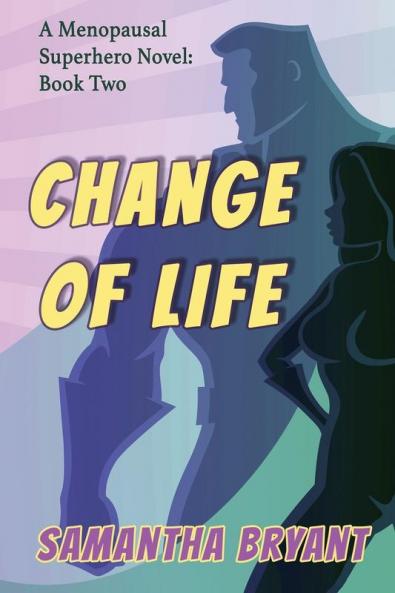Change of Life: Menopausal Superheroes Book Two