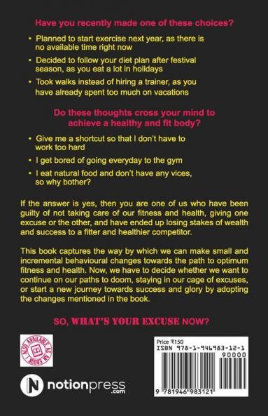 What’S Your Excuse : 40 Proven Strategies To Break From The Cage Of Excuses To Achieve Extraordinary Fitness