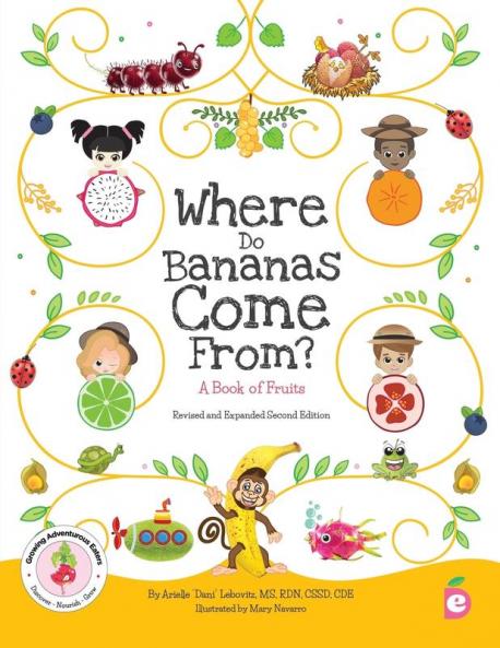 Where Do Bananas Come From? A Book of Fruits: Revised and Expanded Second Edition: 1 (Growing Adventurous Eaters)