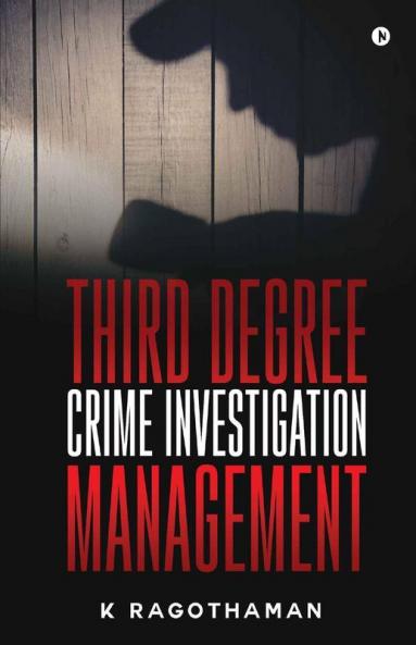 Third Degree Crime Investigation Management : Crime And The Criminal