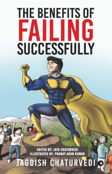 The Benefits Of Failing Successfully: 10 Hidden Benefits Of Making Mistakes And Failing