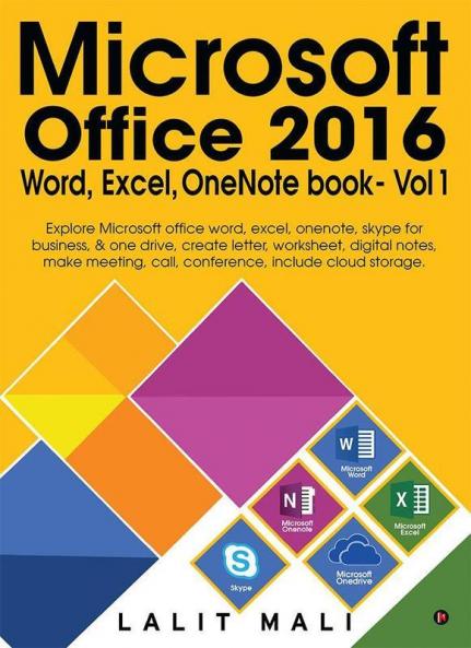 Microsoft Office 2016 Word Excel One Note Book - Vol 1 : Explore Microsoft Office Word Excel One Note Skype For Business And One Drive Create Letter Worksheet Digital Notes Make Meeting C