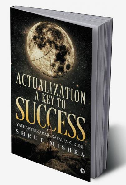 ACTUALIZATION- a KEY to SUCCESS : YATHARTHIKARAN- SAFALTA KI KUNJI