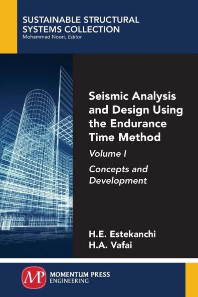 Seismic Analysis and Design Using the Endurance Time Method Volume I