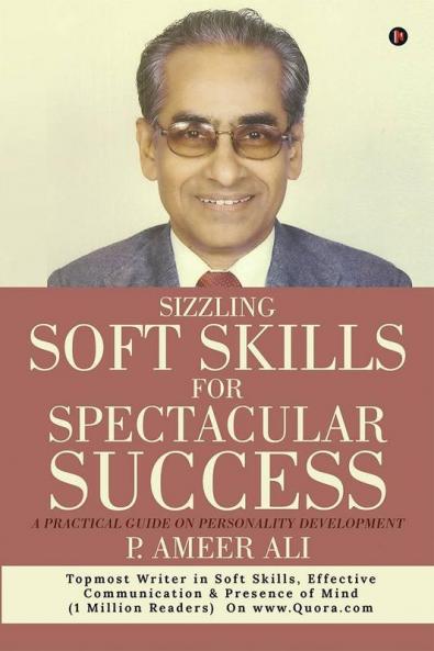Sizzling Soft Skills For Spectacular Success : A Practical Guide On Personality Development