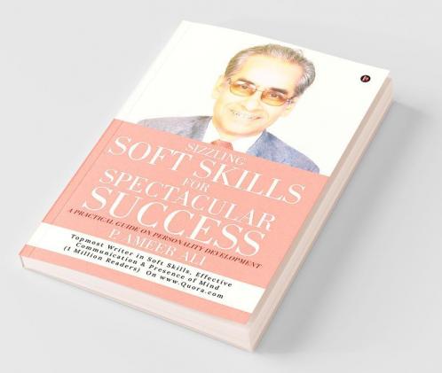 Sizzling Soft Skills For Spectacular Success : A Practical Guide On Personality Development