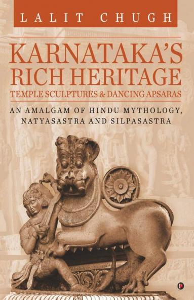 Karnataka'S Rich Heritage – Temple Sculptures Andamp; Dancing Apsaras : An Amalgam Of Hindu Mythology Natyasastra And Silpasastra