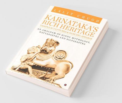 Karnataka'S Rich Heritage – Temple Sculptures Andamp; Dancing Apsaras : An Amalgam Of Hindu Mythology Natyasastra And Silpasastra