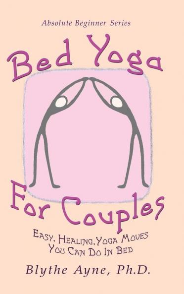 Bed Yoga for Couples: Easy Healing Yoga Moves You Can Do in Bed: 3 (Absolute Beginner)