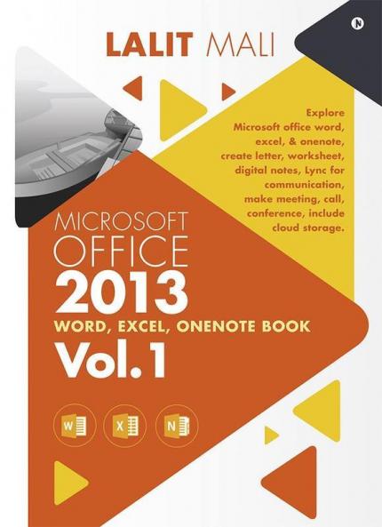 Microsoft Office - 2013 Word Excel Onenote Book - Vol. 1 : Explore Microsoft Office Word Excel And One Note Create Letter Worksheet Digital Notes Lync For Communication Make Meeting Call