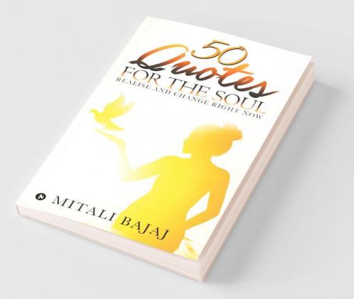 50 Quotes For The Soul: Realise And Change Right Now