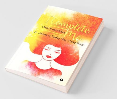 I Complete Me: A Journey To Finding Your Missing Pieces