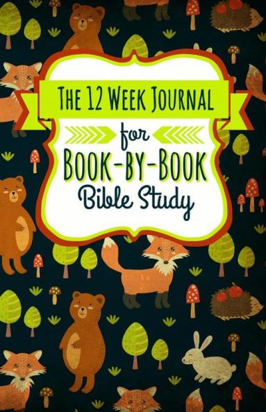 The 12 Week Journal for Book-By-Book Bible Study: A Workbook for Understanding Biblical Places People History and Culture