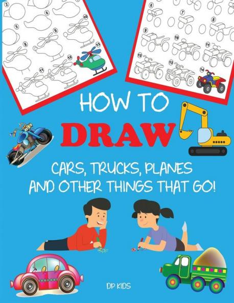 How to Draw Cars Trucks Planes and Other Things That Go!