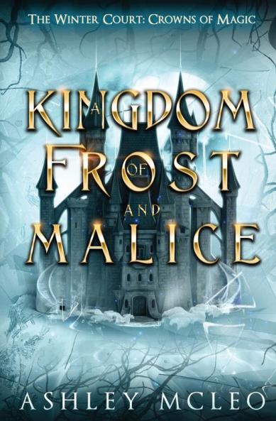 A Kingdom of Frost and Malice The Winter Court Series A Crowns of Magic Universe Series