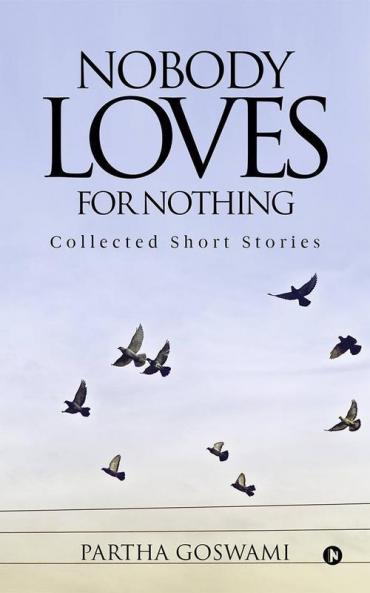 Nobody Loves For Nothing : Collected Short Stories