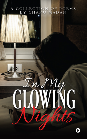 In My Glowing Nights : A Collection of Poems by Charu Madan