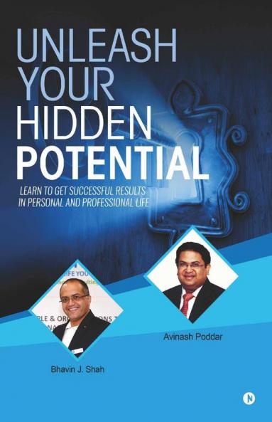 Unleash Your Hidden Potential: Learn To Get Successful Results In Personal And Professional Life