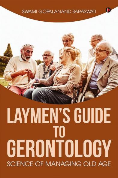 Laymen's Guide to Gerontology : Science of Managing Old Age