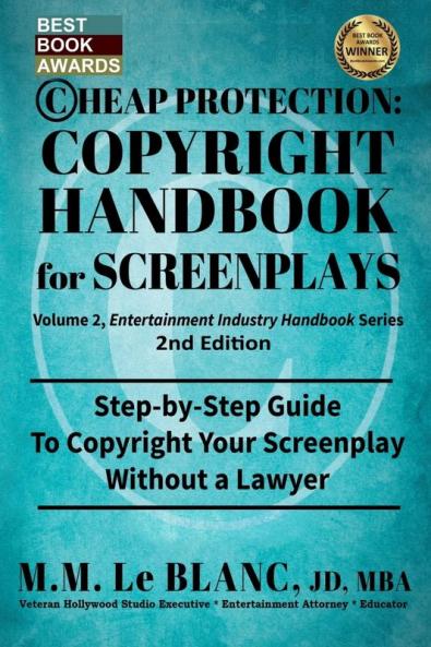 CHEAP PROTECTION COPYRIGHT HANDBOOK FOR SCREENPLAYS 2nd Edition: Step-by-Step Guide to Copyright Your Screenplay Without a Lawyer (Entertainment Business)