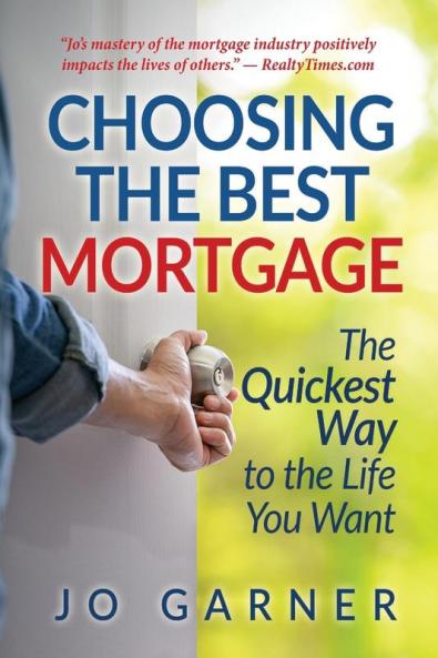 Choosing the Best Mortgage: The Quickest Way to the Life You Want