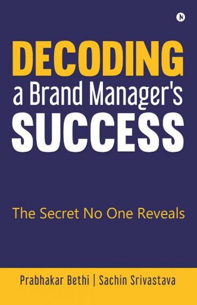 Decoding A Brand Manager'S Success: The Secret No One Reveals