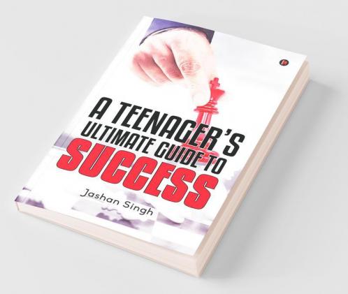 A Teenager’S Ultimate Guide To Success