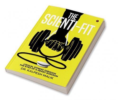 The Scienti-Fit : Logical fitness through the eyes of a Heart Surgeon