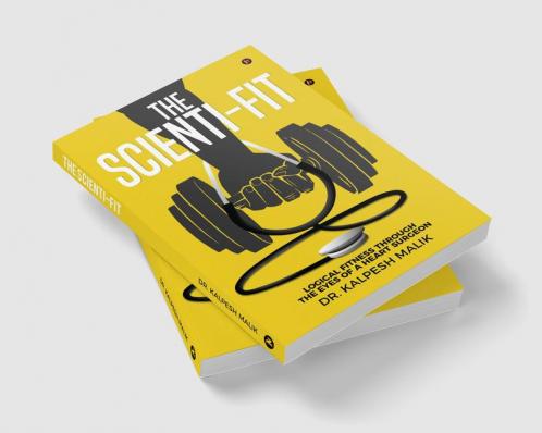 The Scienti-Fit : Logical fitness through the eyes of a Heart Surgeon