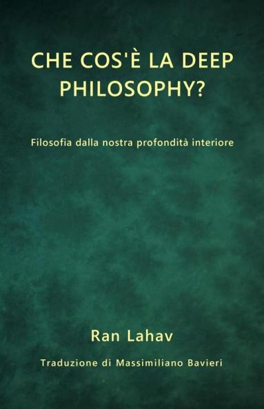 Che Cos'È La Deep Philosophy?: Filosofia Dalla Nostra Profondità Interiore (Italian Edition)