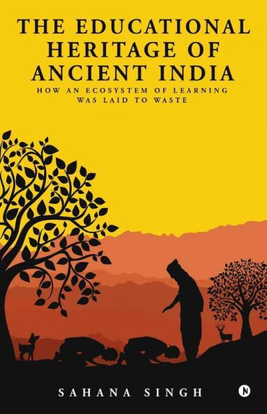 The Educational Heritage Of Ancient India: How An Ecosystem Of Learning Was Laid To Waste