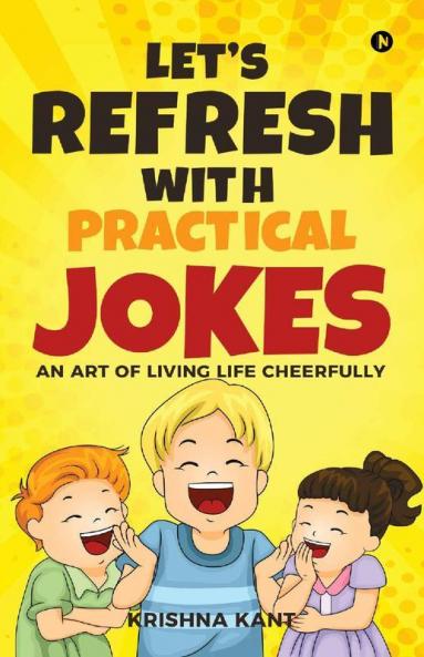 Let’S Refresh With Practical Jokes : An Art Of Living Life Cheerfully