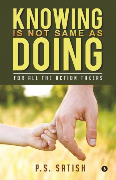 Knowing Is Not Same As Doing : For All The Action Takers