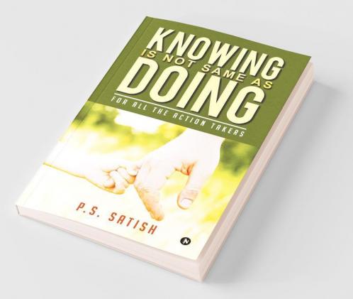 Knowing Is Not Same As Doing : For All The Action Takers