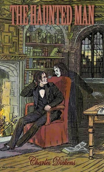 The Haunted Man and the Ghost's Bargain: A Fancy for Christmas-Time