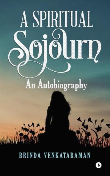 A Spiritual Sojourn : An Autobiography