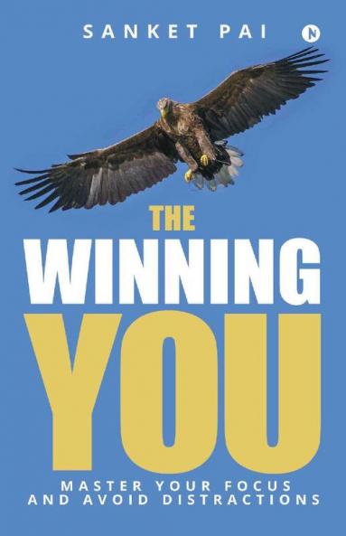 The Winning You: Master Your Focus And Avoid Distractions
