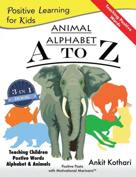 Animal Alphabet A to Z: 3-in-1 book teaching children Positive Words Alphabet and Animals (Positive Learning for Kids)