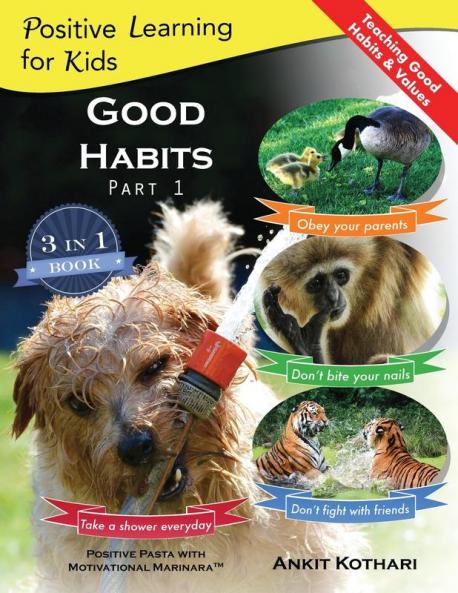 Good Habits Part 1: A 3-in-1 unique book teaching children Good Habits Values as well as types of Animals (Positive Learning for Kids)