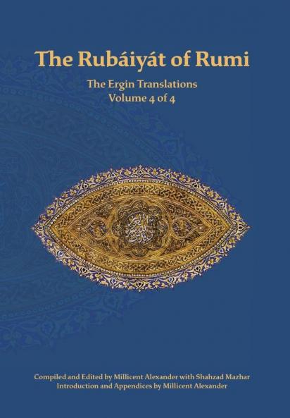 The Rubaiyat of Rumi The Ergin Translations Volume 4